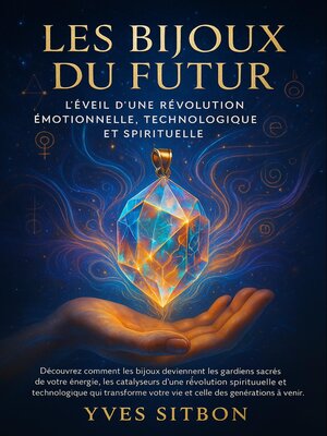 cover image of Les Bijoux du Futur  – L'Éveil d'une Révolution Émotionnelle, Technologique et Spirituelle